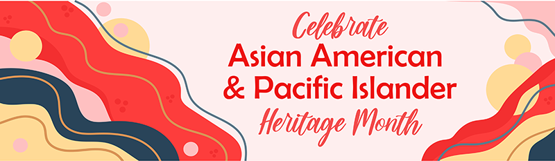 Asian Pacific American Heritage Month