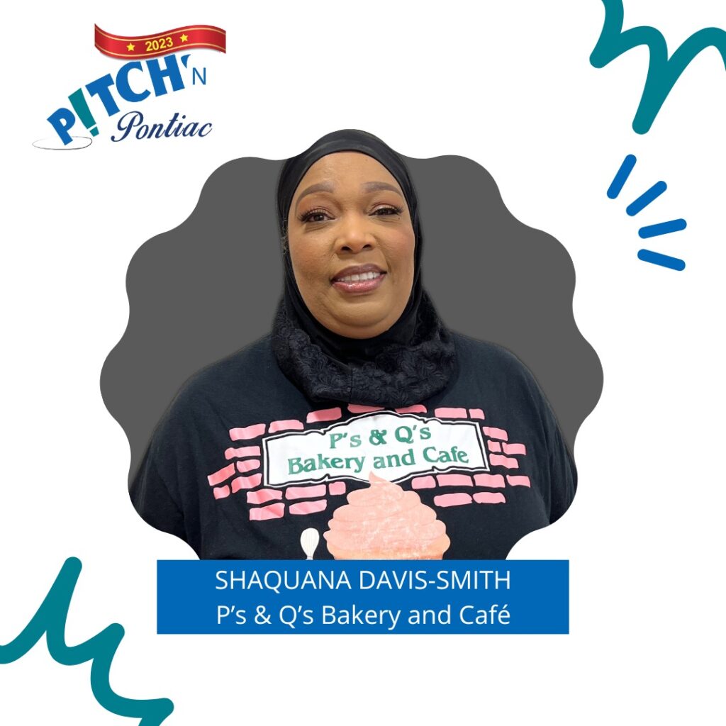 ShaQuanna Davis- Smith 
P’s &Q’s Bakery and Café
